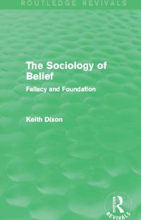 Book Cover for The Sociology of Belief (Routledge Revivals) by Keith Dixon