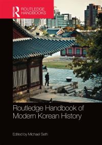 Book Cover for Routledge Handbook of Modern Korean History by Michael J Seth