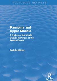 Book Cover for Pannonia and Upper Moesia by András Mócsy