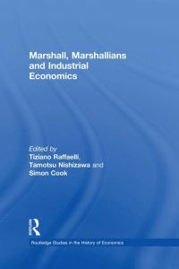 Book Cover for Marshall, Marshallians and Industrial Economics by Tiziano Raffaelli, Tamotsu Nishizawa, Simon J Cook