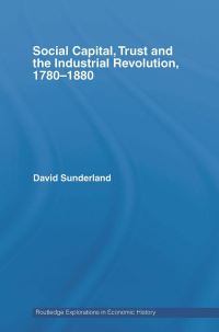 Book Cover for Social Capital, Trust and the Industrial Revolution, 1780-1880 by David Sunderland