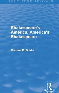 Book Cover for Shakespeare's America, America's Shakespeare by Michael D Bristol
