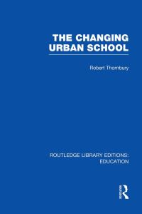 Book Cover for The Changing Urban School by Robert Thornbury