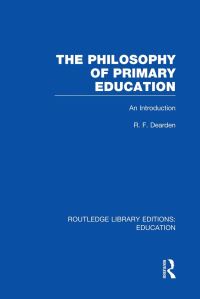 Book Cover for The Philosophy of Primary Education (RLE Edu K) by R Dearden