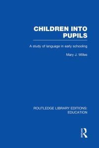 Book Cover for Children Into Pupils (RLE Edu I) by Mary Willes