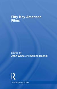 Book Cover for Fifty Key American Films by John White, Sabine Haenni