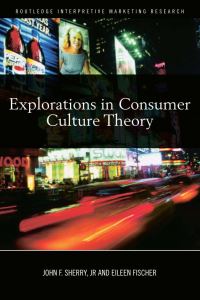 Book Cover for Explorations in Consumer Culture Theory by John F Sherry, Eileen Fischer