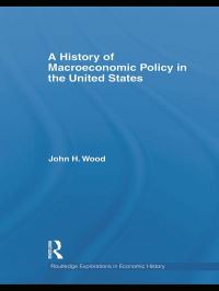 Book Cover for A History of Macroeconomic Policy in the United States by John H Wood