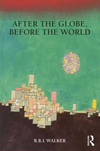 Book Cover for After the Globe, Before the World by R B J Walker