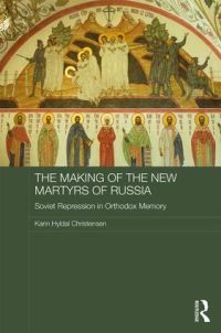 Book Cover for The Making of the New Martyrs of Russia Soviet Repression in Orthodox Memory by Karin Christensen