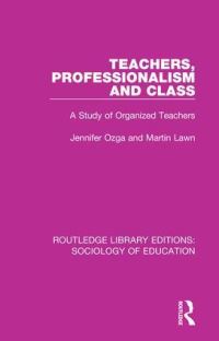 Book Cover for Teachers, Professionalism and Class by Jennifer Ozga, Martin Lawn