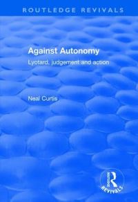 Book Cover for Against Autonomy by Neal Curtis