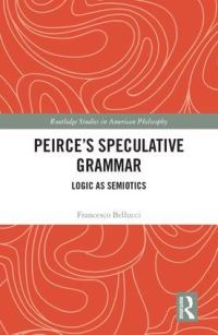 Book Cover for Pierce's Speculative Grammar by Francesco Bellucci