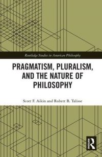 Book Cover for Pragmatism, Pluralism, and the Nature of Philosophy by Scott F Aikin, Robert B Talisse