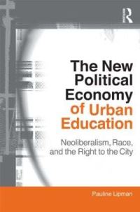 Book Cover for The New Political Economy of Urban Education by Pauline Lipman