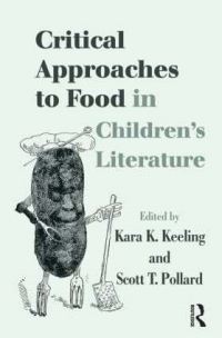 Book Cover for Critical Approaches to Food in Children's Literature by Kara K Keeling, Scott T Pollard
