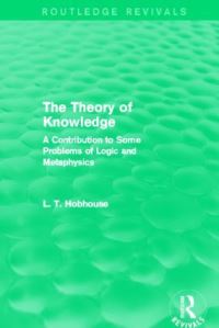Book Cover for The Theory of Knowledge (Routledge Revivals) by L T Hobhouse