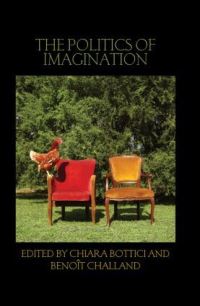 Book Cover for The Politics of Imagination by Chiara Bottici, Benoît Challand