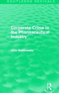 Book Cover for Corporate Crime in the Pharmaceutical Industry by John Braithwaite