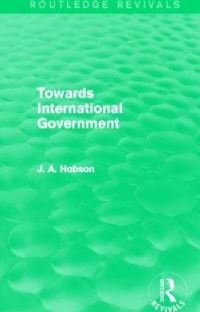 Book Cover for Towards International Government (Routledge Revivals) by JA Hobson