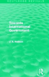 Book Cover for Towards International Government by J A Hobson