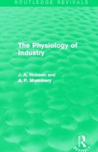 Book Cover for The Physiology of Industry by J A Hobson, A F Mummery