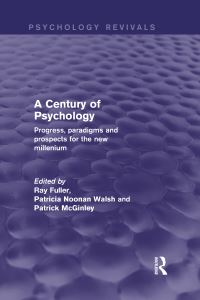 Book Cover for A Century of Psychology (Psychology Revivals) by Ray Fuller, Patricia Noonan Walsh, Patrick McGinley