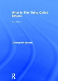 Book Cover for What Is This Thing Called Ethics? by Christopher Bennett