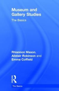Book Cover for Museum and Gallery Studies by Rhiannon Mason, Alistair Robinson, Emma Coffield