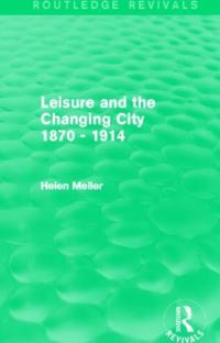 Book Cover for Leisure and the Changing City, 1870-1914 by Helen E Meller