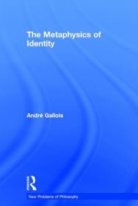 Book Cover for The Metaphysics of Identity by André Gallois