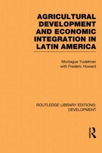 Book Cover for Agricultural Development and Economic Integration in Latin America by Montague Yudelman, Frederic Howard