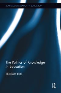 Book Cover for The Politics of Knowledge in Education by Elizabeth Rata