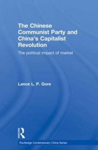 Book Cover for The Chinese Communist Party and China's Capitalist Revolution by Lance Gore