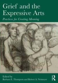 Book Cover for Grief and the Expressive Arts by Barbara E Thompson, Robert A Neimeyer