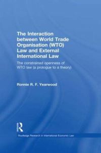 Book Cover for The Interaction Between World Trade Organisation (WTO) Law and External International Law by Ronnie R F Yearwood