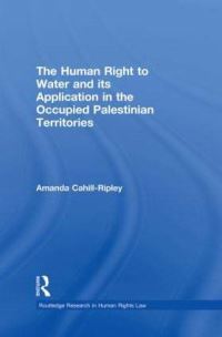 Book Cover for The Human Right to Water and Its Application in the Occupied Palestinian Territories by Amanda Cahill Ripley