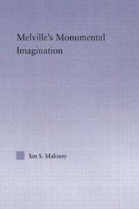 Book Cover for Melville's Monumental Imagination by Ian S Maloney