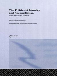 Book Cover for The Politics of Atrocity and Reconciliation by Michael Humphrey
