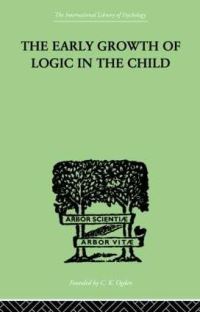 Book Cover for The Early Growth of Logic in the Child by Jean Piaget