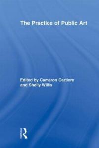Book Cover for The Practice of Public Art by Cameron Cartiere, Shelly Willis