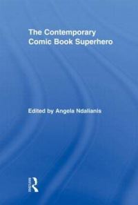 Book Cover for The Contemporary Comic Book Superhero by Angela Ndalianis
