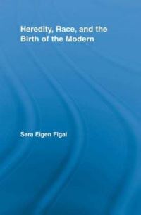 Book Cover for Heredity, Race, and the Birth of the Modern by Sara Eigen Figal