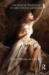 Book Cover for The Myth of Persephone in Girls' Fantasy Literature by Holly Virginia Blackford
