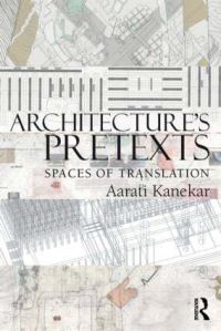 Book Cover for Architecture's Pretexts by Aarati Kanekar