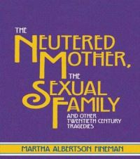 Book Cover for The Neutered Mother, the Sexual Family and Other Twentieth Century Tragedies by Martha Albertson Fineman