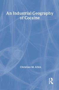 Book Cover for An Industrial Geography of Cocaine by Christian Michael Allen