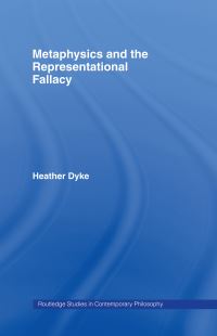 Book Cover for Metaphysics and the Representational Fallacy by Heather Dyke