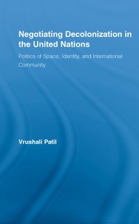 Book Cover for Negotiating Decolonization in the United Nations by Vrushali Patil