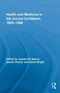 Book Cover for Health and Medicine in the Circum-Caribbean, 1800-1968 by Juanita De Barros, Steven Paul Palmer, David Wright